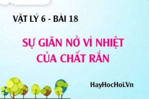 Sự nở vì nhiệt của chất rắn, thí nghiệm, giải thích - Vật lý 6 bài 18